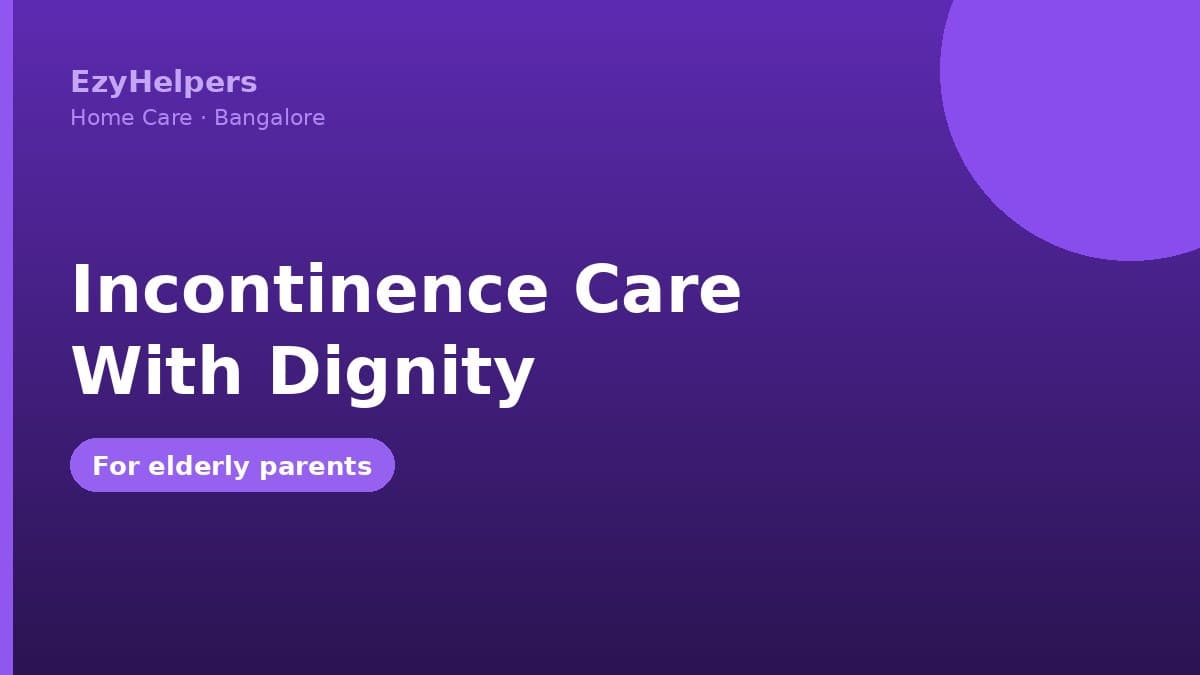 Incontinence Care for Elderly Parents: Handling It With Dignity