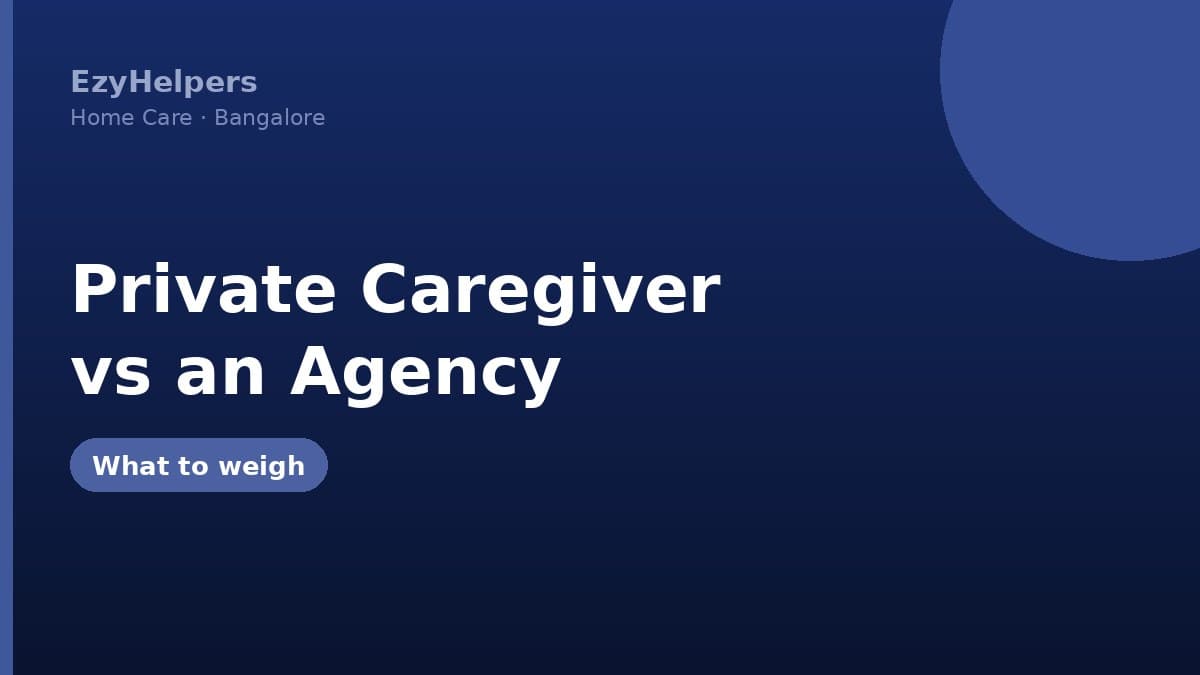 Hiring a Private Caregiver vs an Agency in India: What to Weigh