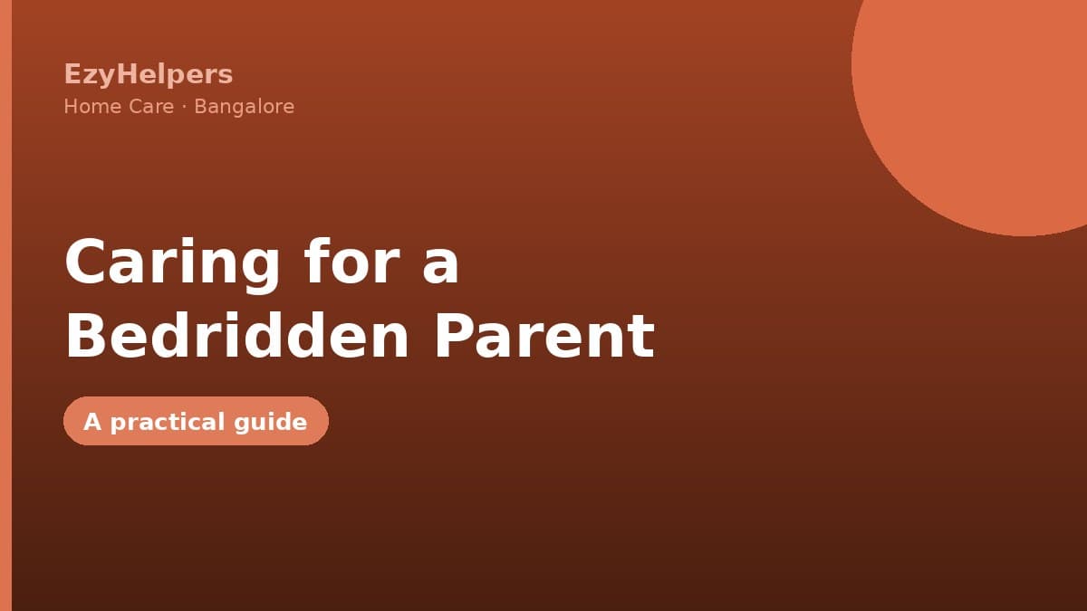 Caring for a Bedridden Parent at Home: A Practical Guide