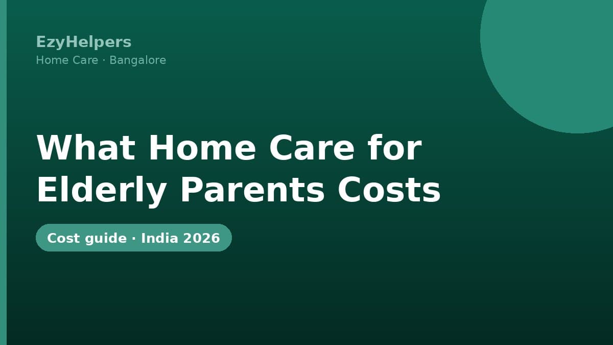 What Home Care for Elderly Parents Costs in India (2026)