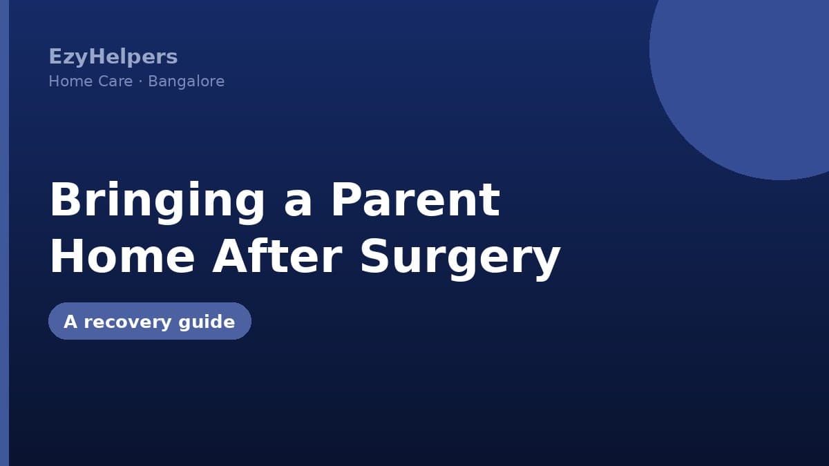 Bringing a Parent Home After Surgery: A Recovery Guide